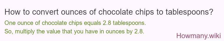 How to convert ounces of chocolate chips to tablespoons? How to convert ounces of chocolate chips to tablespoons?