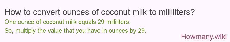 How to convert ounces of coconut milk to milliliters? How to convert ounces of coconut milk to milliliters?