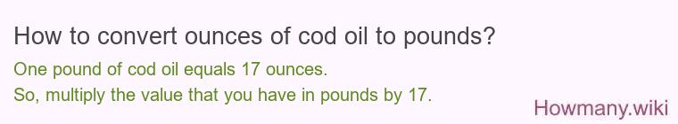How to convert ounces of cod oil to pounds?