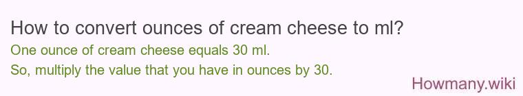 How to convert ounces of cream cheese to ml? How to convert ounces of cream cheese to ml?