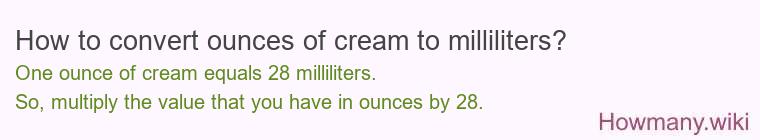 How to convert ounces of cream to milliliters? How to convert ounces of cream to milliliters?