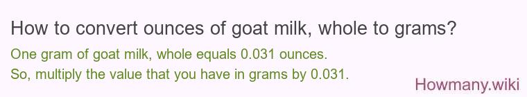 How to convert ounces of goat milk, whole to grams?