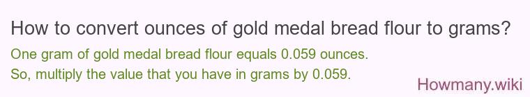 How to convert ounces of gold medal bread flour to grams?