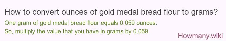 How to convert ounces of gold medal bread flour to grams?