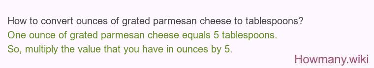 How to convert ounces of grated parmesan cheese to tablespoons? How to convert ounces of grated parmesan cheese to tablespoons?