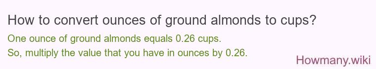 How to convert ounces of ground almonds to cups? How to convert ounces of ground almonds to cups?