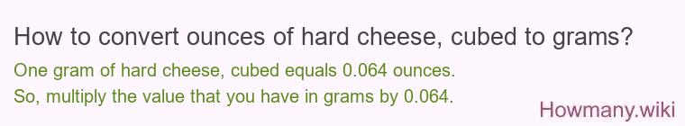 How to convert ounces of hard cheese, cubed to grams?