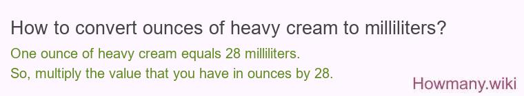How to convert ounces of heavy cream to milliliters? How to convert ounces of heavy cream to milliliters?
