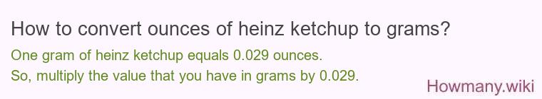How to convert ounces of heinz ketchup to grams?