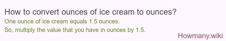 How to convert ounces of ice cream to ounces? How to convert ounces of ice cream to ounces?