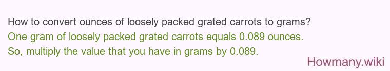 How to convert ounces of loosely packed grated carrots to grams?