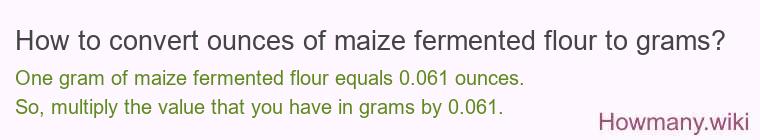 How to convert ounces of maize fermented flour to grams?
