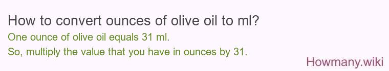 How to convert ounces of olive oil to ml? How to convert ounces of olive oil to ml?