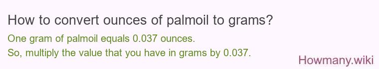How to convert ounces of palmoil to grams? How to convert ounces of palmoil to grams?
