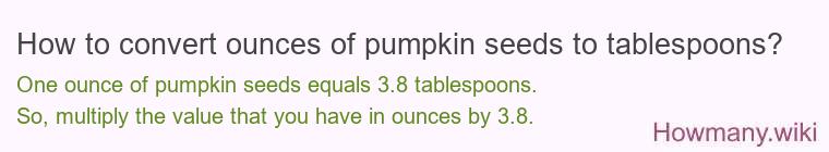 How to convert ounces of pumpkin seeds to tablespoons? How to convert ounces of pumpkin seeds to tablespoons?
