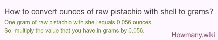 How to convert ounces of raw pistachio with shell to grams?