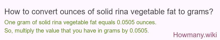 How to convert ounces of solid rina vegetable fat to grams?