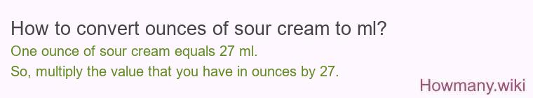 How to convert ounces of sour cream to ml? How to convert ounces of sour cream to ml?