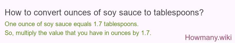 How to convert ounces of soy sauce to tablespoons? How to convert ounces of soy sauce to tablespoons?