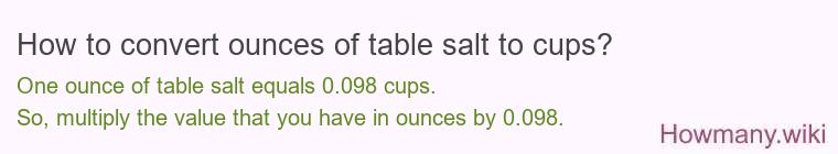 How to convert ounces of table salt to cups? How to convert ounces of table salt to cups?