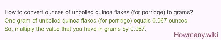 How to convert ounces of unboiled quinoa flakes (for porridge) to grams? How to convert ounces of unboiled quinoa flakes (for porridge) to grams?