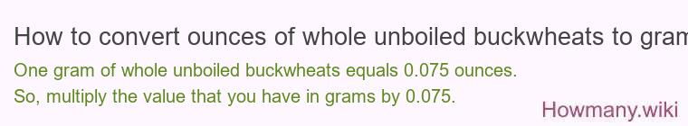 How to convert ounces of whole unboiled buckwheats to grams?