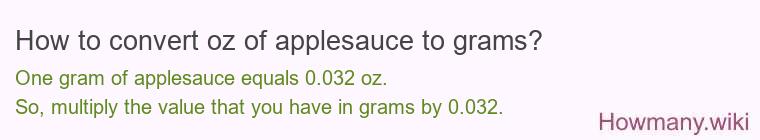 How to convert oz of applesauce to grams? How to convert oz of applesauce to grams?