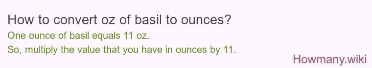 How to convert oz of basil to ounces? How to convert oz of basil to ounces?