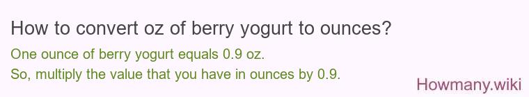 How to convert oz of berry yogurt to ounces?