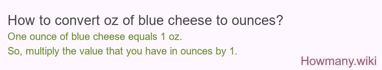 How to convert oz of blue cheese to ounces?