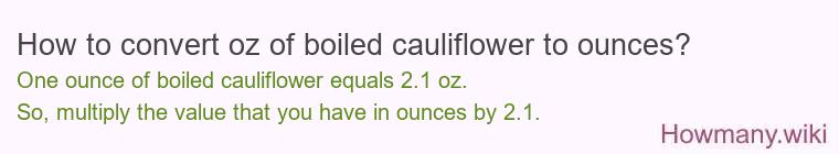 How to convert oz of boiled cauliflower to ounces?