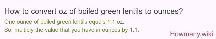How to convert oz of boiled green lentils to ounces? How to convert oz of boiled green lentils to ounces?