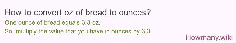 How to convert oz of bread to ounces? How to convert oz of bread to ounces?
