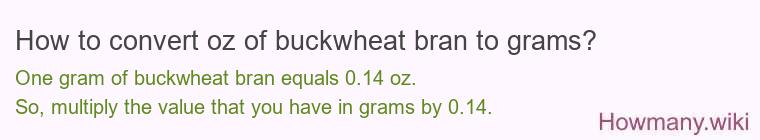 How to convert oz of buckwheat bran to grams?