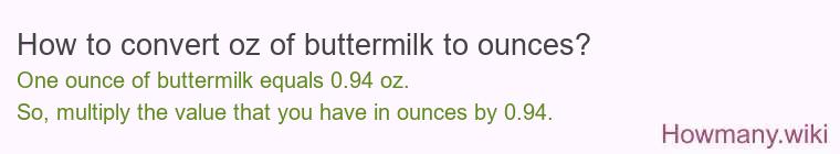 How to convert oz of buttermilk to ounces? How to convert oz of buttermilk to ounces?