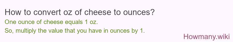 How to convert oz of cheese to ounces?