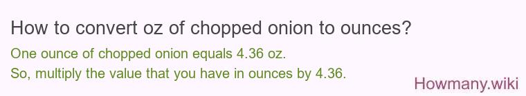 How to convert oz of chopped onion to ounces? How to convert oz of chopped onion to ounces?