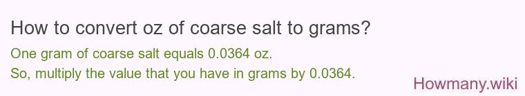 How to convert oz of coarse salt to grams? How to convert oz of coarse salt to grams?
