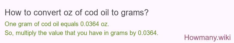 How to convert oz of cod oil to grams? How to convert oz of cod oil to grams?