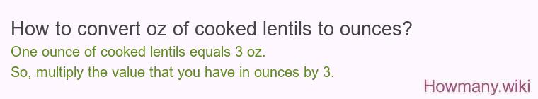 How to convert oz of cooked lentils to ounces?