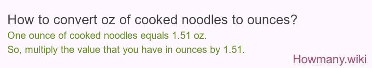 How to convert oz of cooked noodles to ounces?