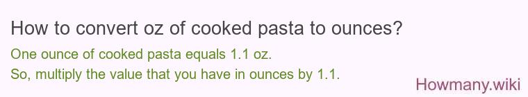 How to convert oz of cooked pasta to ounces?