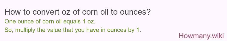 How to convert oz of corn oil to ounces?