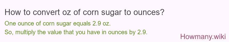 How to convert oz of corn sugar to ounces?