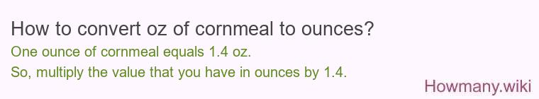 How to convert oz of cornmeal to ounces?