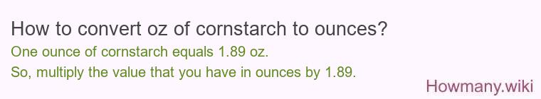 How to convert oz of cornstarch to ounces? How to convert oz of cornstarch to ounces?