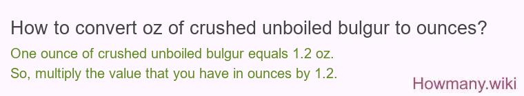 How to convert oz of crushed unboiled bulgur to ounces?