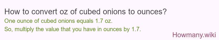 How to convert oz of cubed onions to ounces?