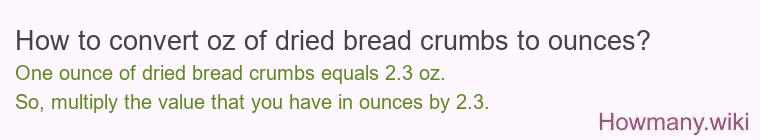 How to convert oz of dried bread crumbs to ounces?