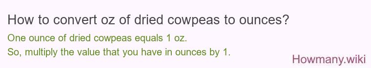 How to convert oz of dried cowpeas to ounces?